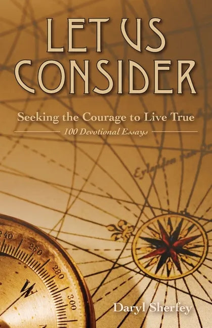 Let Us Consider: Seeking the Courage to Live True - Paperback