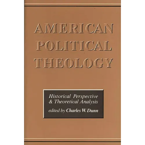 American Political Theology: Historical Perspective and Theoretical Analysis - Paperback
