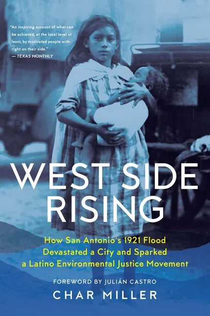 West Side Rising: How San Antonio's 1921 Flood Devastated a City and Sparked a Latino Environmental Justice Movement - Paperback