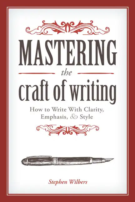 Mastering the Craft of Writing: How to Write with Clarity, Emphasis, and Style - Paperback