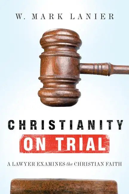 Christianity on Trial: A Lawyer Examines the Christian Faith - Paperback