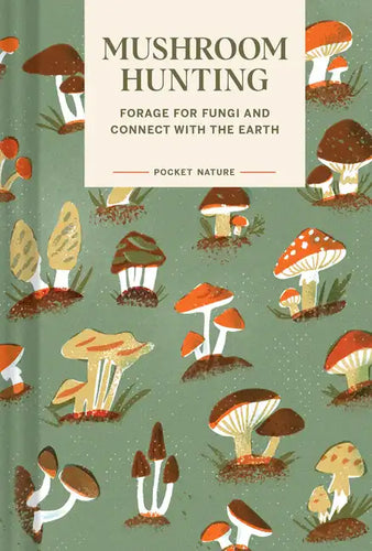 Pocket Nature: Mushroom Hunting: Forage for Fungi and Connect with the Earth - Hardcover