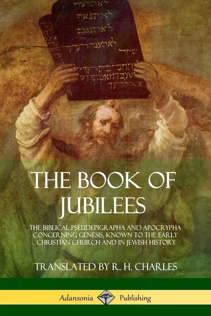 The Book of Jubilees: The Biblical Pseudepigrapha and Apocrypha Concerning Genesis, Known to the Early Christian Church and in Jewish Histor - Paperback