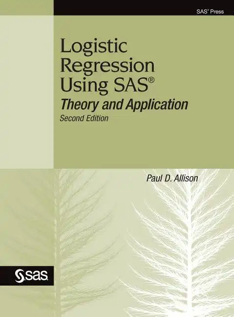 Logistic Regression Using SAS: Theory and Application, Second Edition - Hardcover