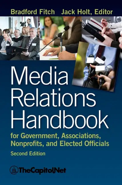 Media Relations Handbook for Government, Associations, Nonprofits, and Elected Officials, 2e - Hardcover