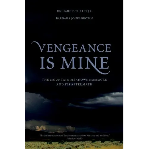Vengeance Is Mine: The Mountain Meadows Massacre and Its Aftermath - Hardcover