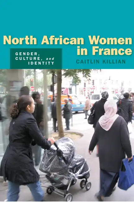 North African Women in France: Gender, Culture, and Identity - Paperback