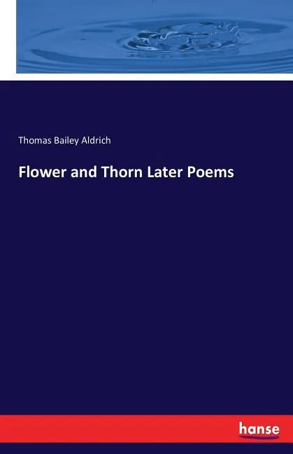 Flower and Thorn Later Poems - Paperback