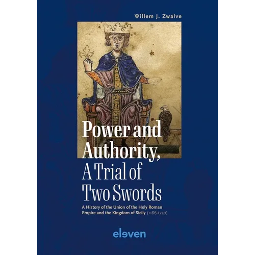 Power and Authority, a Trial of Two Swords: A History of the Union of the Holy Roman Empire and the Kingdom of Sicily (1186-1250) - Hardcover