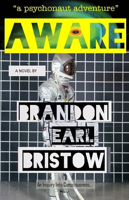 Aware: An Inquiry Into Consciousness... Our Psychedelic Quest for Life, Liberty and Intellectual Property. 