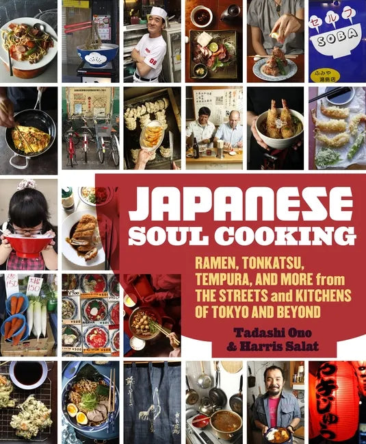 Japanese Soul Cooking: Ramen, Tonkatsu, Tempura, and More from the Streets and Kitchens of Tokyo and Beyond [A Cookbook] - Hardcover