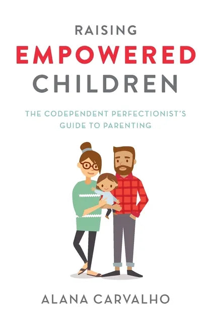 Raising Empowered Children: The Codependent Perfectionist's Guide to Parenting - Paperback