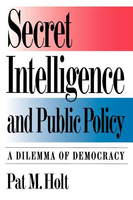 Secret Intelligence and Public Policy: A Dilemma of Democracy - Paperback