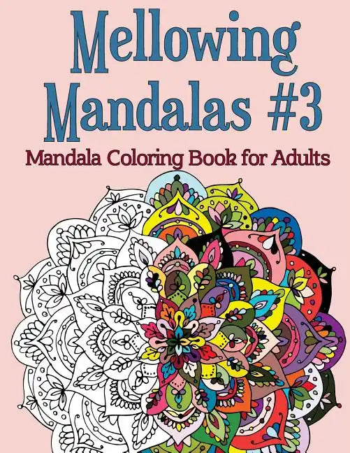 Mellowing Mandalas, Book #3: Mandala Coloring Book for Adults - Paperback