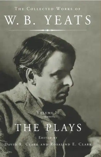 The Collected Works of W.B. Yeats Vol II: The Plays - Paperback