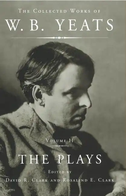 The Collected Works of W.B. Yeats Vol II: The Plays - Paperback