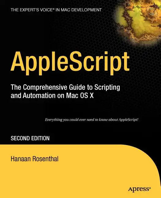 AppleScript: The Comprehensive Guide to Scripting and Automation on Mac OS X - Paperback