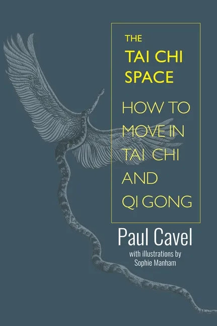 The Tai Chi Space: How to Move in Tai Chi and Qi Gong - Paperback