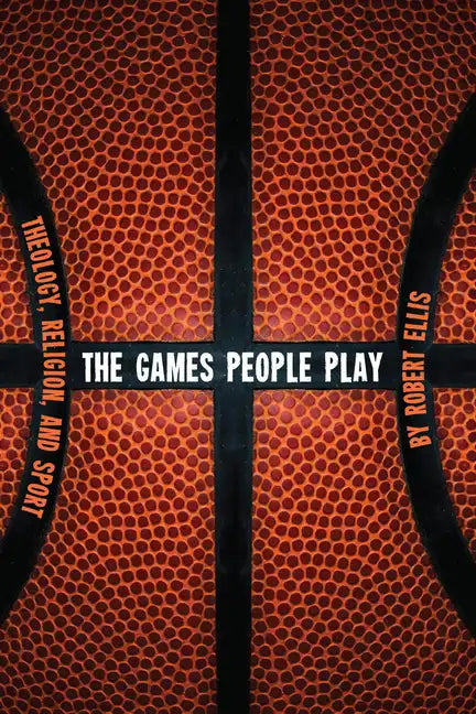 The Games People Play: Theology, Religion, and Sport - Paperback