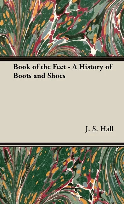 Book of the Feet - A History of Boots and Shoes - Hardcover
