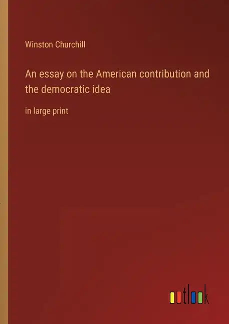 An essay on the American contribution and the democratic idea: in large print - Paperback