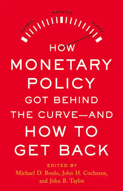 How Monetary Policy Got Behind the Curve--And How to Get Back - Hardcover