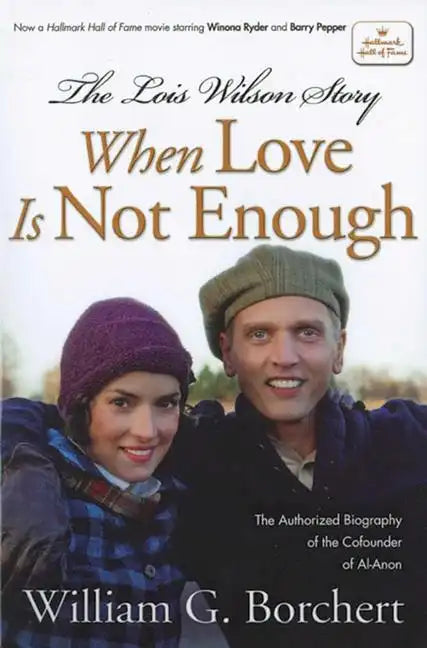 The Lois Wilson Story, Hallmark Edition: When Love Is Not Enough - Paperback
