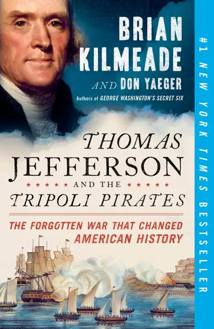 Thomas Jefferson and the Tripoli Pirates: The Forgotten War That Changed American History - Paperback