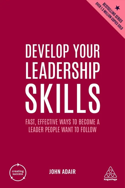 Develop Your Leadership Skills: Fast, Effective Ways to Become a Leader People Want to Follow - Hardcover