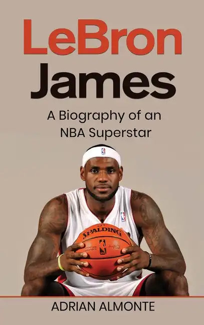 LeBron James: A Biography of an NBA Superstar - Hardcover