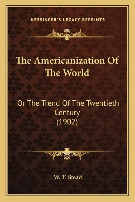 The Americanization of the World: Or the Trend of the Twentieth Century (1902) - Paperback