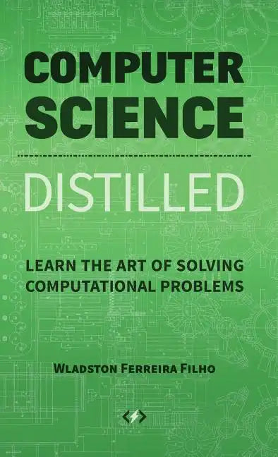 Computer Science Distilled: Learn the Art of Solving Computational Problems - Hardcover