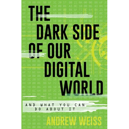 The Dark Side of Our Digital World: And What You Can Do about It - Paperback