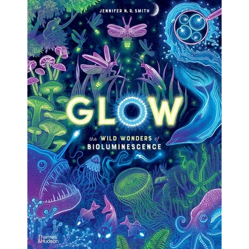 Glow: The Wild Wonders of Bioluminescence - Hardcover