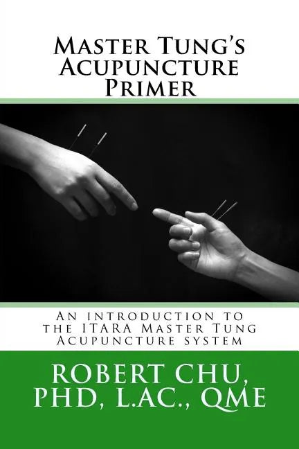 Master Tung's Acupuncture Primer: An introduction to the Master Tung Acupuncture system - Paperback