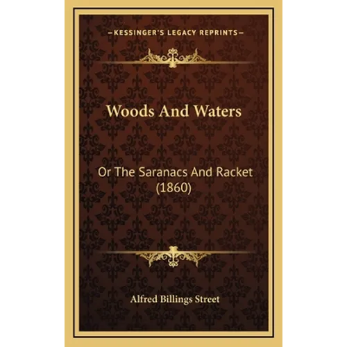 Woods And Waters: Or The Saranacs And Racket (1860) - Hardcover