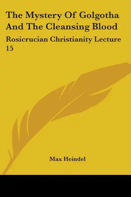 The Mystery Of Golgotha And The Cleansing Blood: Rosicrucian Christianity Lecture 15 - Paperback