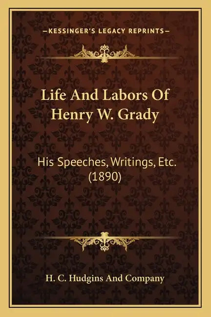 Life and Labors of Henry W. Grady: His Speeches, Writings, Etc. (1890) - Paperback
