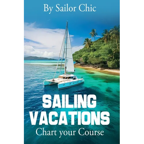 Sailing Vacations: Chart your Course - Hardcover