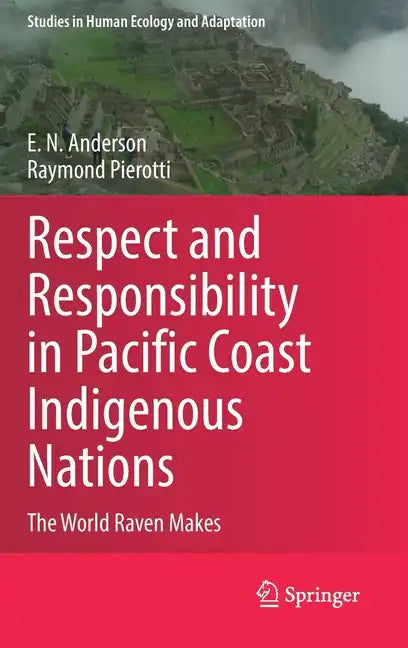 Respect and Responsibility in Pacific Coast Indigenous Nations: The World Raven Makes - Hardcover
