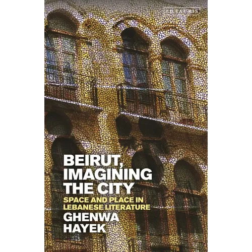 Beirut, Imagining the City: Space and Place in Lebanese Literature - Paperback