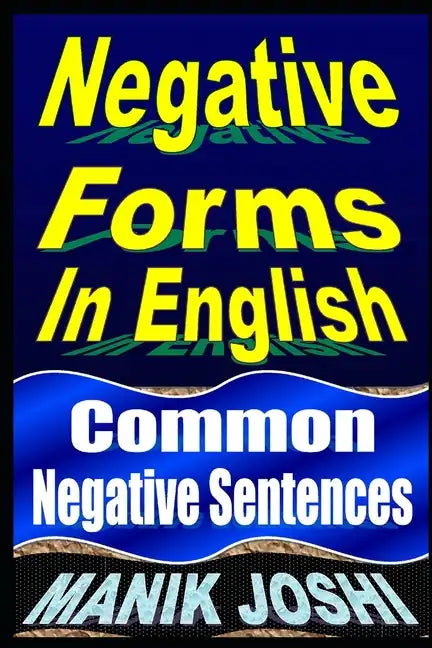 Negative Forms In English: Common Negative Sentences - Paperback