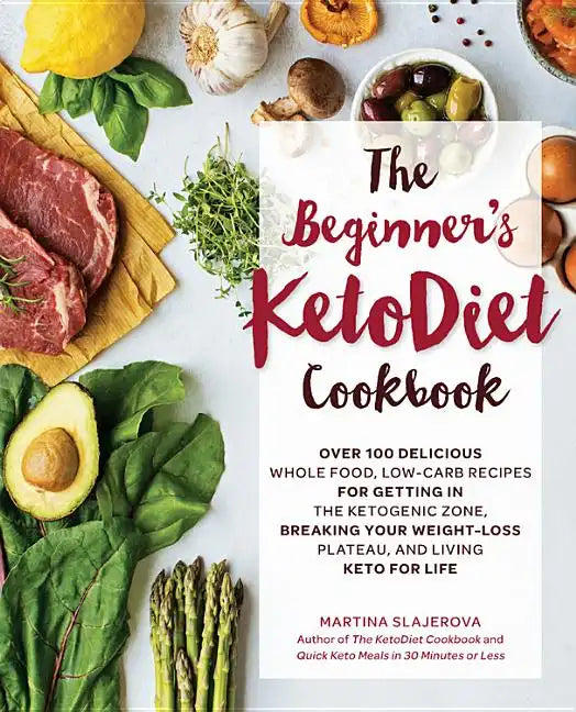 The Beginner's Ketodiet Cookbook: Over 100 Delicious Whole Food, Low-Carb Recipes for Getting in the Ketogenic Zone, Breaking Your Weight-Loss Plateau - Paperback