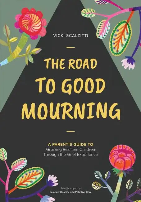 The Road to Good Mourning: Growing Resilient Children through the Grief Experience - Paperback