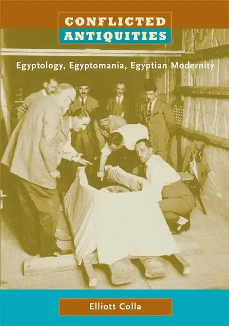 Conflicted Antiquities: Egyptology, Egyptomania, Egyptian Modernity - Paperback