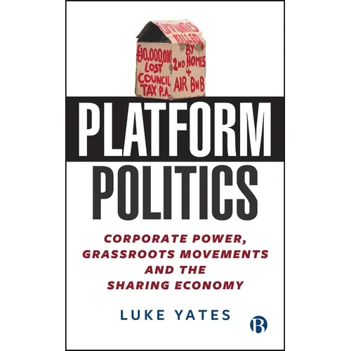 Platform Politics: Corporate Power, Grassroots Movements and the Sharing Economy - Paperback