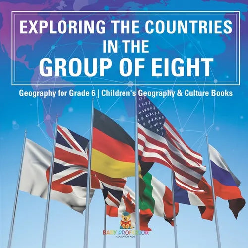 Exploring the Countries in the Group of Eight - Geography for Grade 6 Children's Geography & Culture Books - Paperback