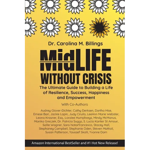 MidLife Without Crisis: The Ultimate Guide to Building a Life of Resilience, Success, Happiness and Empowerment - Paperback