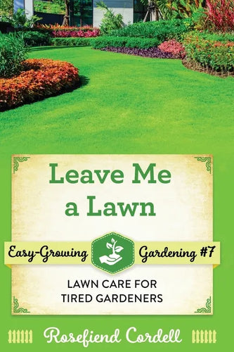 Leave Me a Lawn: Lawn Care for Tired Gardeners - Paperback