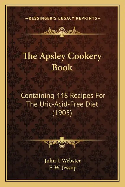 The Apsley Cookery Book: Containing 448 Recipes For The Uric-Acid-Free Diet (1905) - Paperback